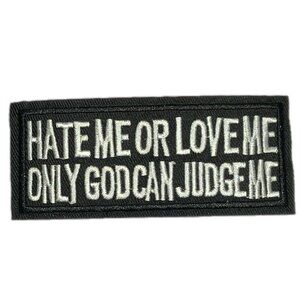 Hate Me or Love Me Only God Can Judge Me Iron On Embroidered Patch Biker Black